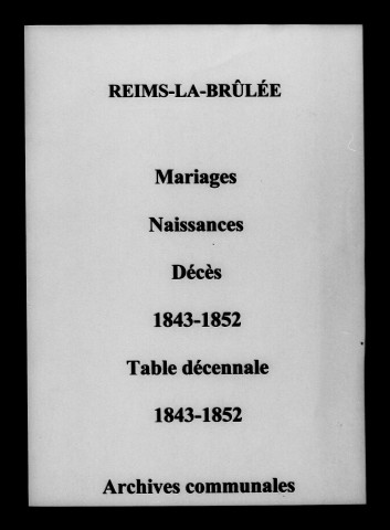 Reims-la-Brûlée. Mariages, naissances, décès et tables décennales des naissances, mariages, décès 1843-1852