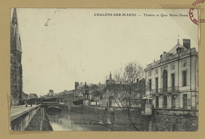 CHÂLONS-EN-CHAMPAGNE. Théâtre et Quai Notre-Dame. Châlons-sur-Marne Edition des Magasins Réunis. [vers 1908] 