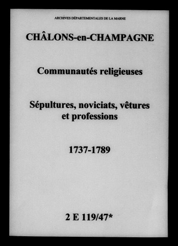 Châlons-sur-Marne. Sépultures, noviciats, vêtures et professions : communautés religieuses 1737-1789