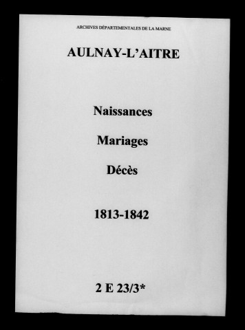 Aulnay-l'Aître. Naissances, mariages, décès 1813-1842