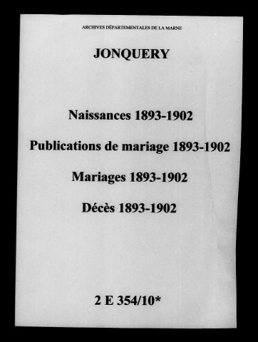 Jonquery. Naissances, publications de mariage, mariages, décès 1893-1902