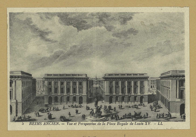 REIMS. 5. Reims ancien. Vue et perspective de la place Royale de Louis XV / L.L.
(75 - ParisLévy et Neurdein réunis).Sans date