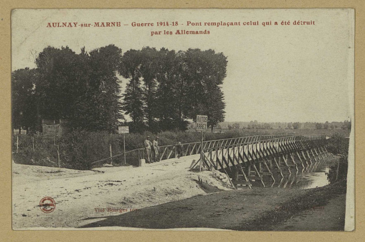 AULNAY-SUR-MARNE. Guerre 1914-1918 . Pont remplaçant celui qui a été détruit par les Allemands. Paris Édition Ch. Brunel L.B. 1914-1918  Collection Angellier 