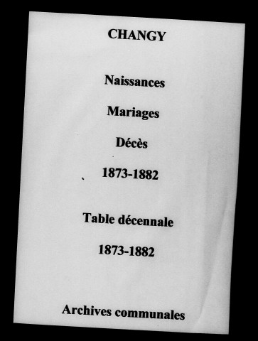 Changy. Naissances, mariages, décès et tables décennales des naissances, mariages, décès 1873-1882