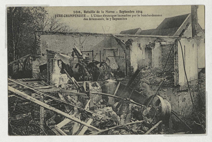 FÈRE-CHAMPENOISE. 106.Bataille de la Marne - Septembre 1914 - Fère-Champenoise- L'usine électrique incendiée par le bombardement des Allemands le 7 septembre. (77 - Fontainebleau imp. L. Ménard). 1914 