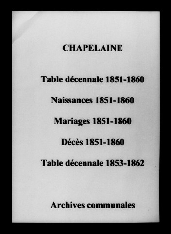 Chapelaine. Tables décennales des naissances, mariages, décès et naissances, mariages, décès 1851-1862