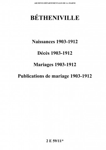 Bétheniville. Naissances, décès, mariages, publications de mariage 1903-1912