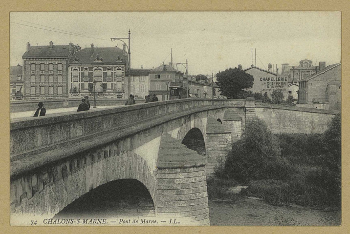 CHÂLONS-EN-CHAMPAGNE. 74- Le Pont de Marne.
LL.Sans date