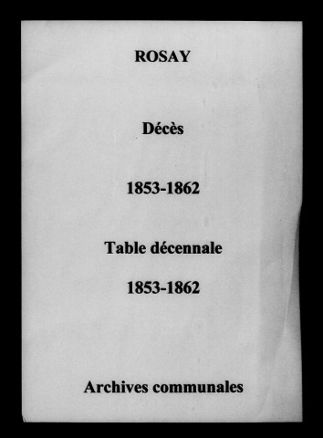 Rosay. Décès et tables décennales des naissances, mariages, décès 1853-1862