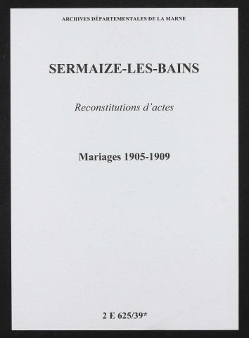 Sermaize-les-Bains. Mariages 1905-1909 (reconstitutions)