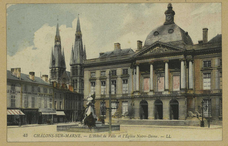 CHÂLONS-EN-CHAMPAGNE. 43- L'Hôtel de Ville et l'église Notre-Dame. L. L. Sans date 