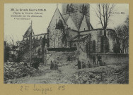SUIPPES. -355. La Grande Guerre 1914-15 L'Église de Suippes (Marne) bombardée par les Allemands / Express, photographe.
(92 - NanterreBaudinière).[vers 1915]