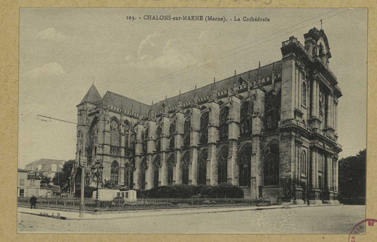 CHÂLONS-EN-CHAMPAGNE. 103- La Cathédrale.
Château-ThierryJ. Bourgogne.Sans date