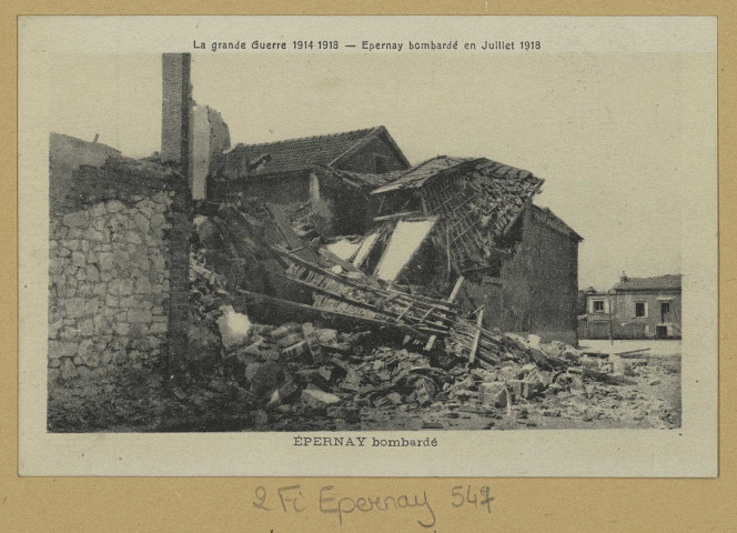 ÉPERNAY. La grande guerre 1914-1918. Épernay bombardé en juillet 1918. Épernay bombardé.
(69 - LyonPhototypie X. Goutagny).[vers 1918]