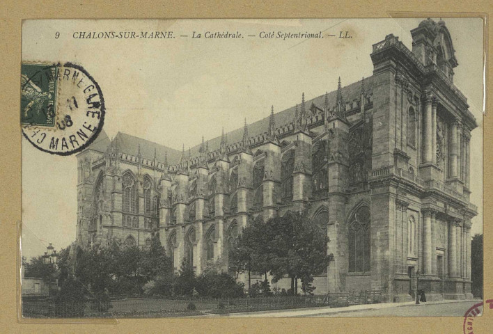 CHÂLONS-EN-CHAMPAGNE. 9- La Cathédrale. Côté septentrional.
L. L.[vers 1908]