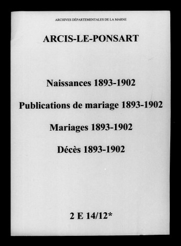 Arcis-le-Ponsart. Naissances, publications de mariage, mariages, décès 1893-1902
