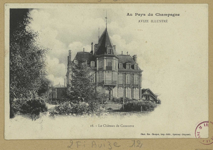 AVIZE. Au pays du champagne. Avize illustré. 18-Le château de Cazanove / E. Choque, photographe à Épernay. Epernay E. Choque (51 - Epernay E. Choque). [vers 1915] 