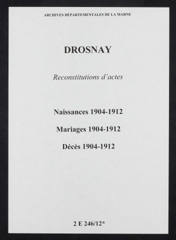 Drosnay. Naissances, mariages, décès 1904-1912 (reconstitutions)