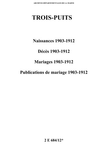 Trois-Puits. Naissances, décès, mariages, publications de mariage 1903-1912