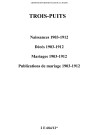 Trois-Puits. Naissances, décès, mariages, publications de mariage 1903-1912