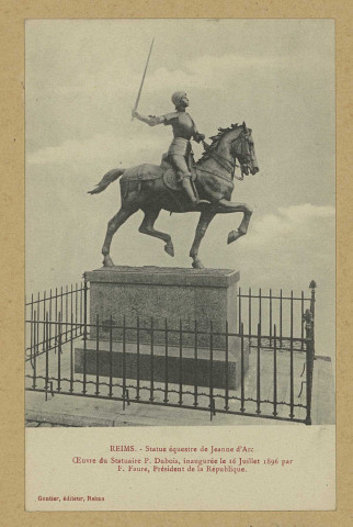 REIMS. Statue équestre de Jeanne d'Arc. Œuvre du statuaire P. Dubois, inaugurée le 16 juillet 1896 par F. Faure, Président de la République.
ReimsGontier.Sans date