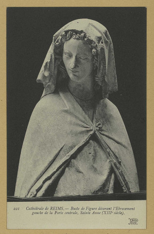 REIMS. 221. Cathédrale de Reims. Buste de figure décorant l'ébrasement gauche de la Porte centrale, Sainte-Anne (XIIIe siècle) / N.D, Phot.