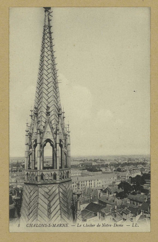 CHÂLONS-EN-CHAMPAGNE. 8- Le clocher de Notre-Dame. L. L. Sans date 