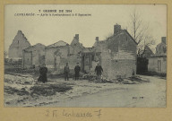 LENHARRÉE. 7- Guerre de 1914- Après le bombardement le 8 septembre.
J. B.1914-1918