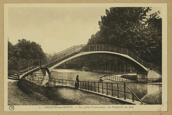 CHÂLONS-EN-CHAMPAGNE. 1- Ses jolies promenades. La passerelle du Jard. Reims Editions Artistiques ""Or"", Ch. Brunel. Sans date 