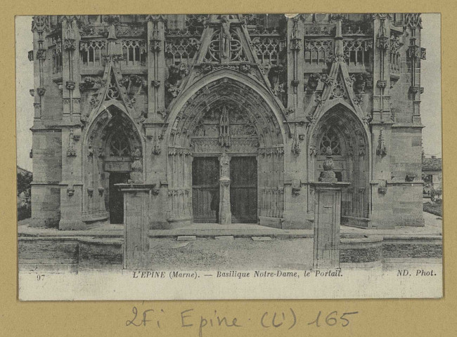 ÉPINE (L'). 97-Basilique Notre-Dame, le portail / N. D., photographe.
(75 - ParisNeurdein et Cie).[avant 1914]