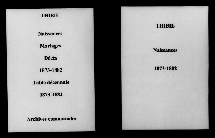 Thibie. Naissances, mariages, décès et tables décennales des naissances, mariages, décès 1873-1882