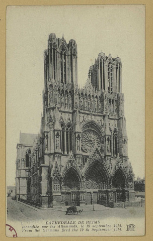 REIMS. 1. Cathédrale de Reims incendiée par les Allemands, le 19 septembre 1914. From the Germans fired the 19 th September 1914 / N.D., phot.
Paris-Corbeil[s.n.] ([s.l.]Neurdein frères).Sans date