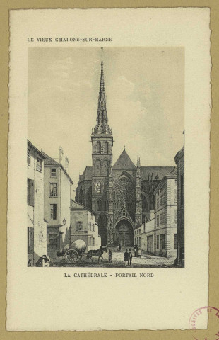 CHÂLONS-EN-CHAMPAGNE. Le vieux Châlons-sur-Marne. La Cathédrale. Portail nord.
Edition Spéciale du Grand Bazar de la Marne.Sans date