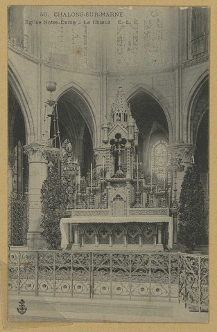 CHÂLONS-EN-CHAMPAGNE. 50- Église Notre-Dame, le chœur.
C. L. C.Sans date