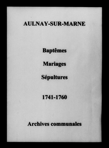 Aulnay-sur-Marne. Baptêmes, mariages, sépultures 1741-1760
