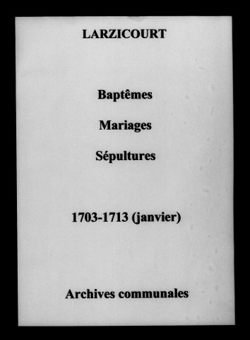 Larzicourt. Baptêmes, mariages, sépultures 1703-1713