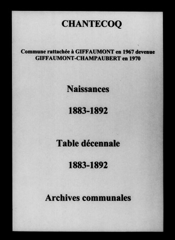 Chantecoq. Naissances et tables décennales des naissances, mariages, décès 1883-1892