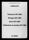 Germaine. Naissances, mariages, décès, publications de mariage 1873-1882