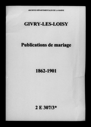 Givry-lès-Loisy. Publications de mariage 1862-1901