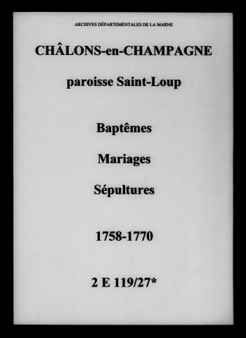 Châlons-sur-Marne. Saint-Loup. Baptêmes, mariages, sépultures 1758-1770