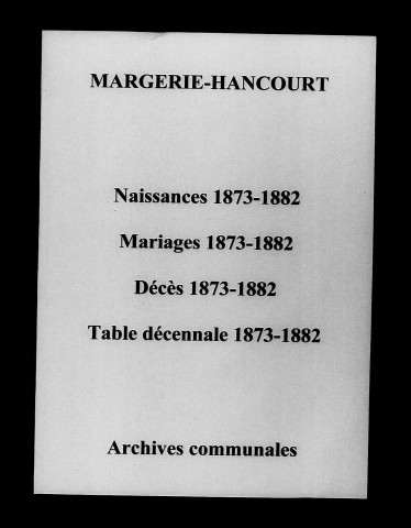 Margerie-Hancourt. Naissances, mariages, décès et tables décennales des naissances, mariages, décès 1873-1882