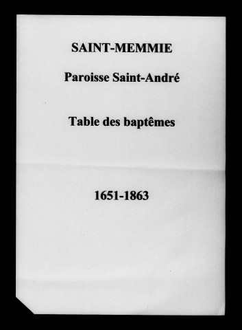 Saint-Memmie. Saint-André. Tables des baptêmes, mariages, sépultures puis naissances, mariages, décès 1651-1863