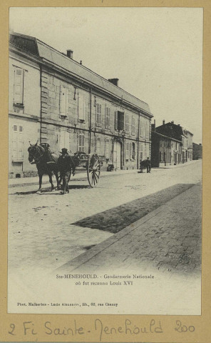 SAINTE-MENEHOULD. Gendarmerie Nationale où fut reconnu Louis XVI / Malherbes, photographe.
(21 - Dijonimp. Louys Bauer).[vers 1900]