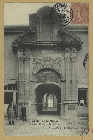 CHÂLONS-EN-CHAMPAGNE. Ancien portail Saint-Loup.
Châlons-sur-MarnePresson-Pupil.[vers 1906]