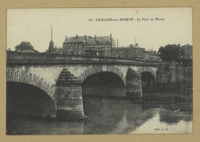 CHÂLONS-EN-CHAMPAGNE. 16- Le Pont de Marne.
Château-ThierryJ. Bourgogne.Sans date