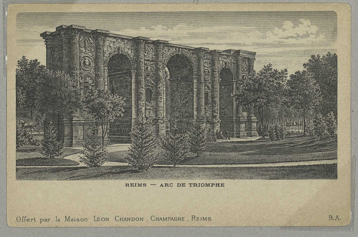 REIMS. Arc-de-Triomphe - Offert par la Maison Léon Chandon - Champagne - Reims [Au dos de la carte postale, vue prise dans les caves] / B.A.