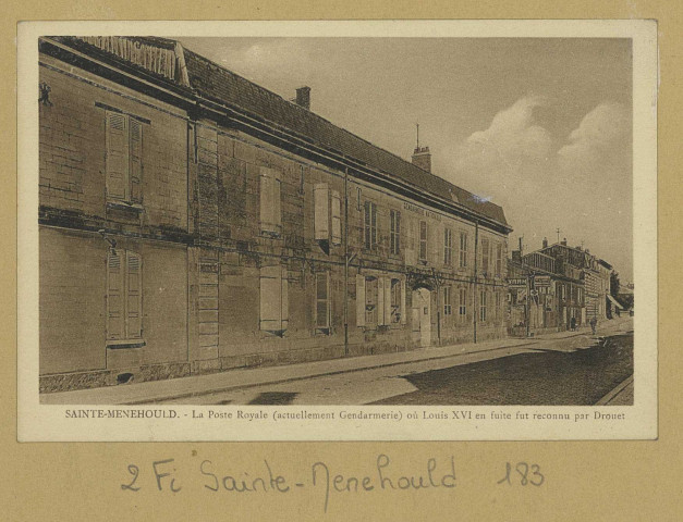 SAINTE-MENEHOULD. La Poste Royale (actuellement Gendarmerie) où Louis XVI en fuite fut reconnu par Drouet. Sainte-Menehould Édition M. Morand. [vers 1925] 