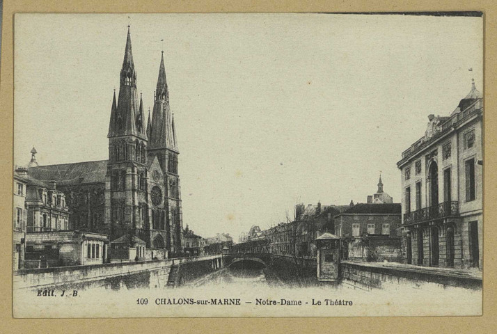 CHÂLONS-EN-CHAMPAGNE. 109- Notre-Dame. Le Théâtre. Château-Thierry J. Bourgogne. Sans date 