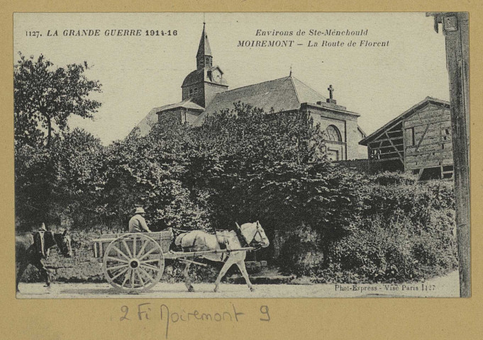 MOIREMONT. -1127-La Grande Guerre 1914-16. Environs de Ste-Menehould. La Route de Florent / Ph. Express, photographe. (75 - Paris Phototypie Baudinière). [avant 1916] 
