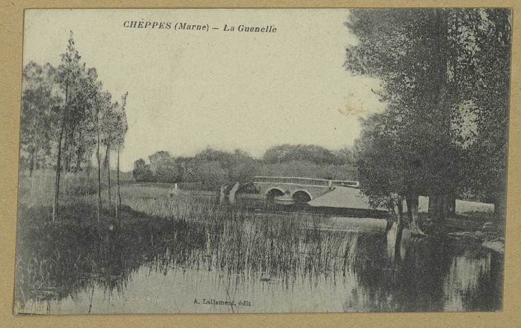 CHEPPES-LA-PRAIRIE. La Guenelle. [S.l.] Édition A. Lallement(75 - Paris : imp. Baudinière). [vers 1910] 